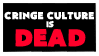 Stamp saying Cringe culture is dead