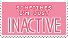 Stamp saying Sometimes I'm just inactive